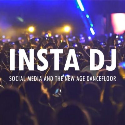 Documentary: Insta DJ | social media and the new age&nbsp;dancefloor